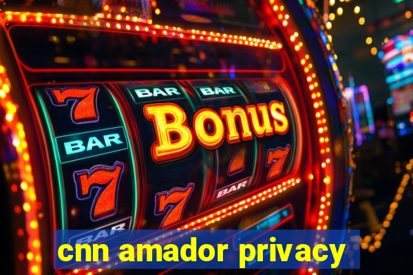 cnn amador privacy